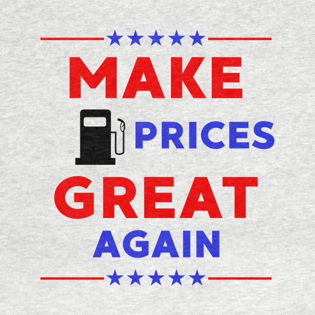 Make Gas Prices Great Again by LMW Art